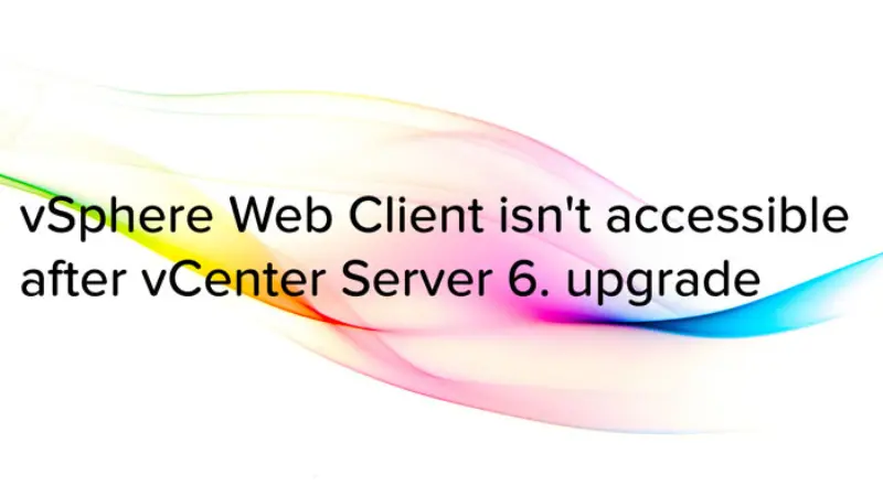 vSphere Web Client isn’t accessible after vCenter Server 6. upgrade logo